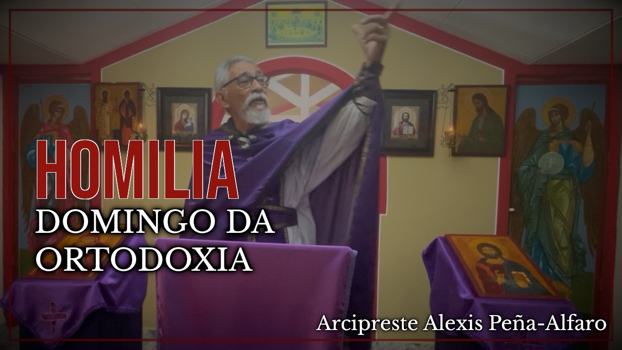 Domingo da Ortodoxia | Homilia Ortodoxa com o Arcipreste Alexis (01/03/2026)