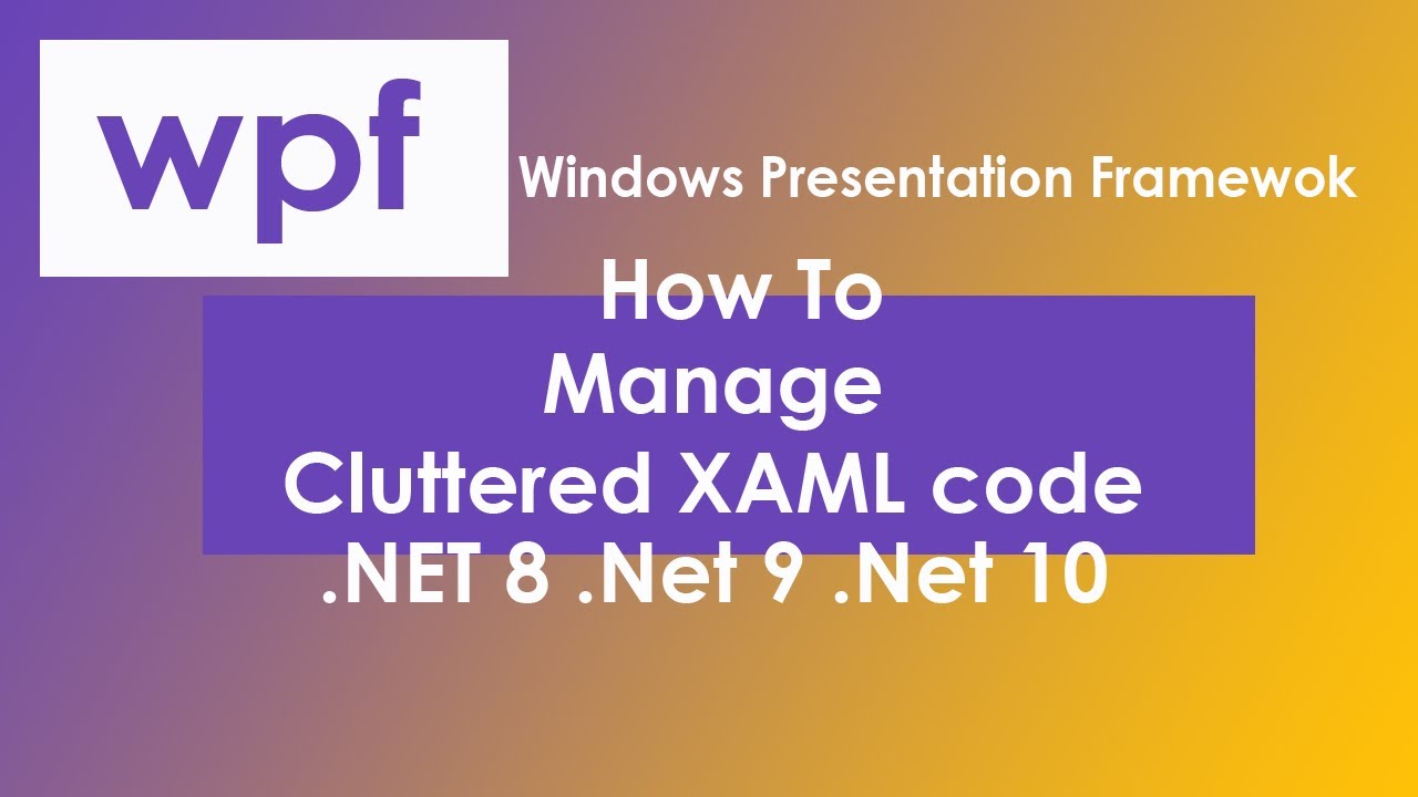 How To In WPF Manage Cluttered XAML Code & C# Code #wpf