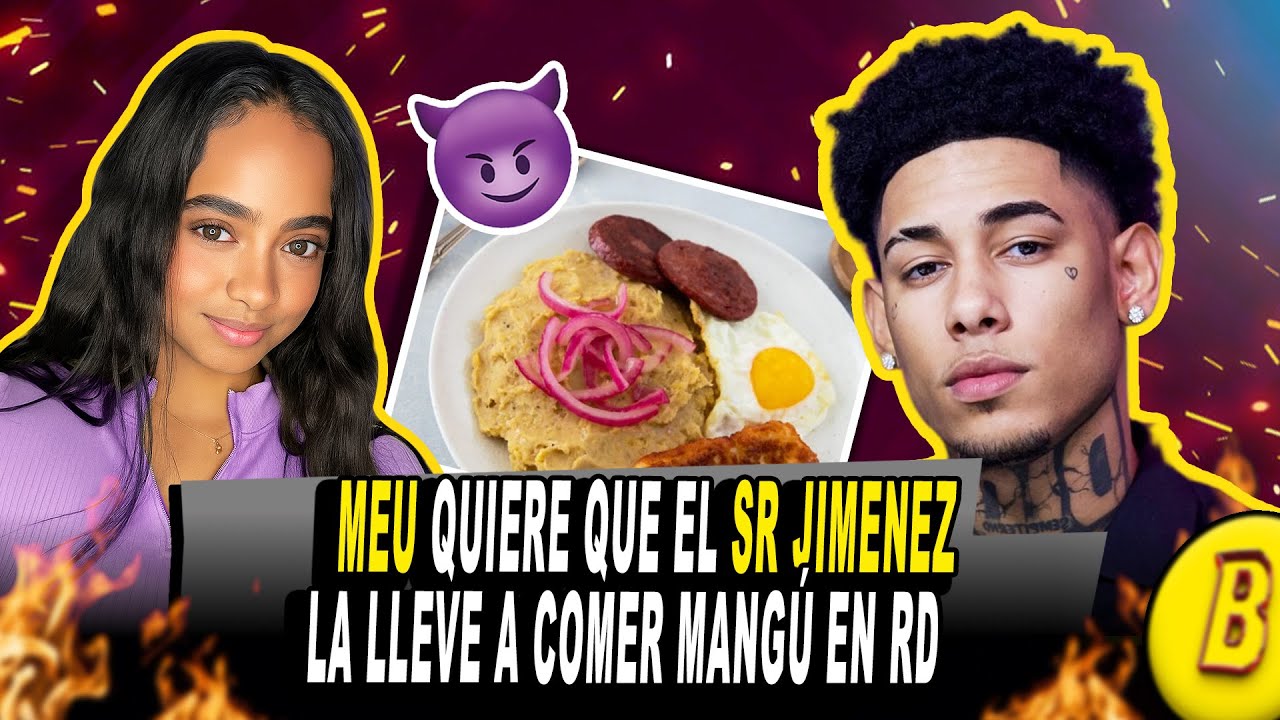 MEU QUIERE QUE EL SR. JIMENEZ LA LLEVE A COMER MANGU CUANDO VAYA A RD 👀 (BOBO)