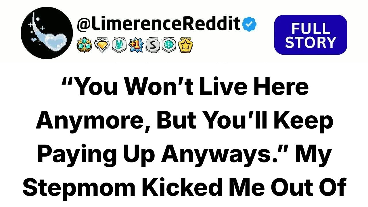 “You Won’t Live Here Anymore, But You’ll Keep Paying Up Anyways.” My Stepmom Kicked Me Out Of My Own