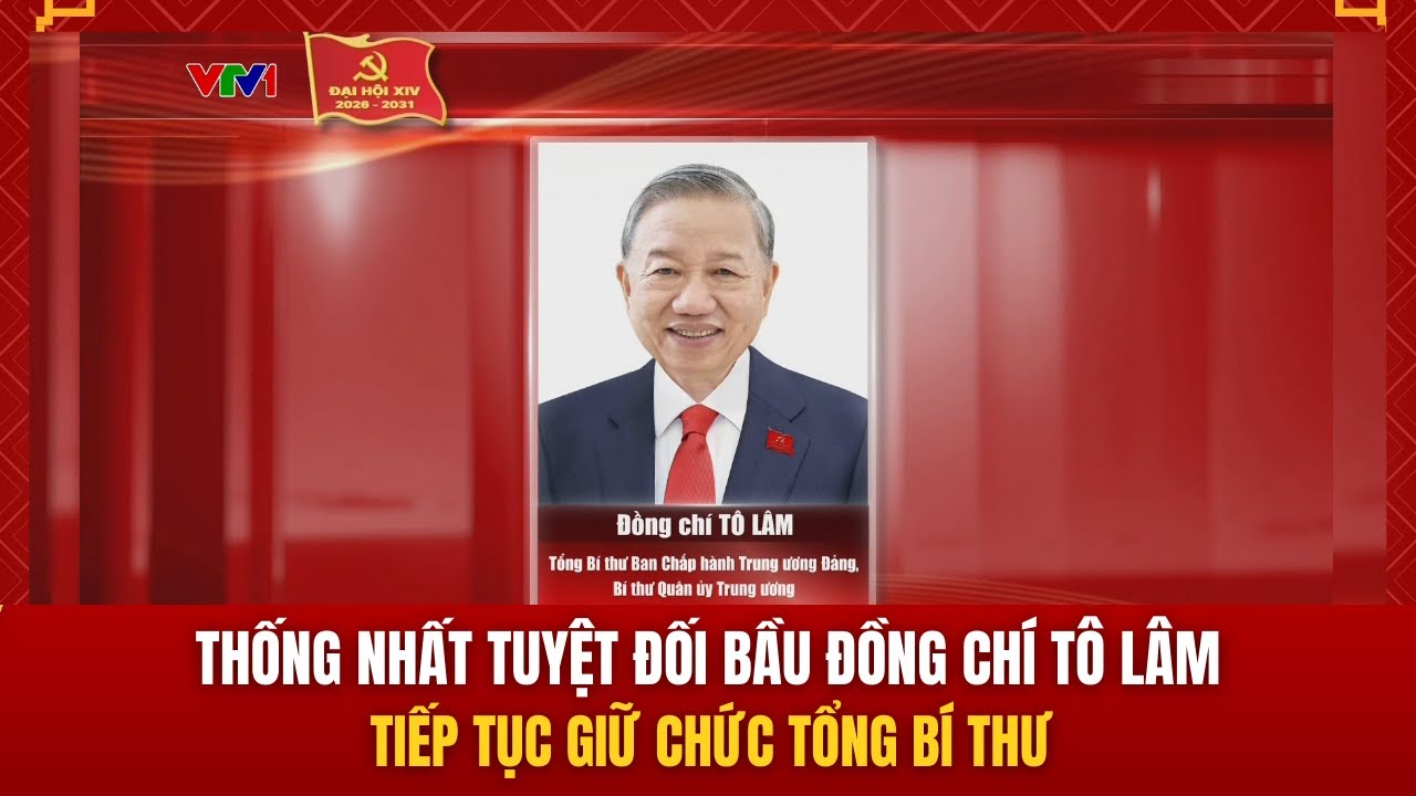 Thống nhất tuyệt đối bầu Đồng chí Tô Lâm tiếp tục giữ chức Tổng Bí thư