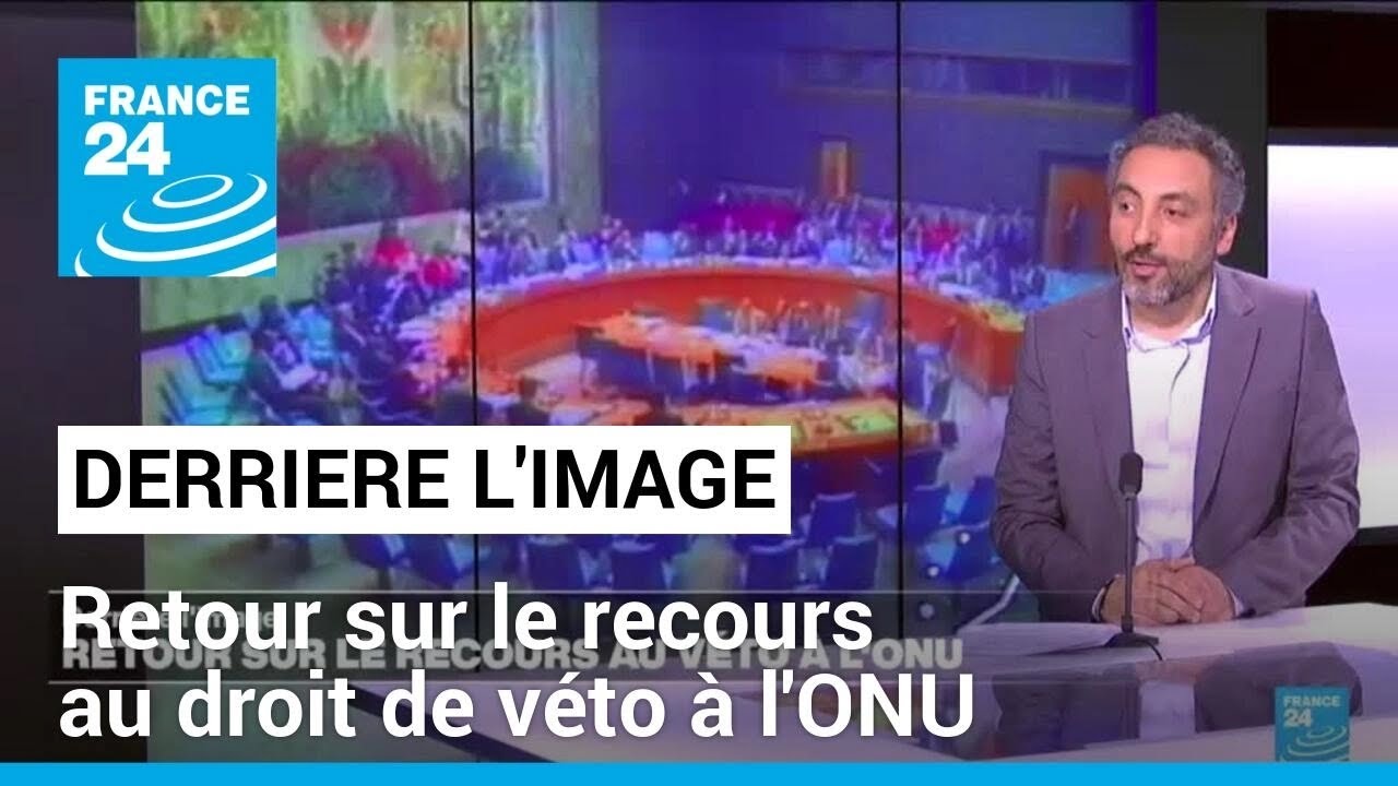 Retour sur le recours au droit de véto aux Nations unies • FRANCE 24
