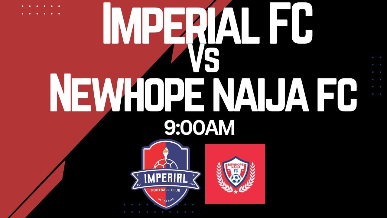 FRIENDLY MATCH: IMPERIAL FC VS NEWHOPE NAIJA FC