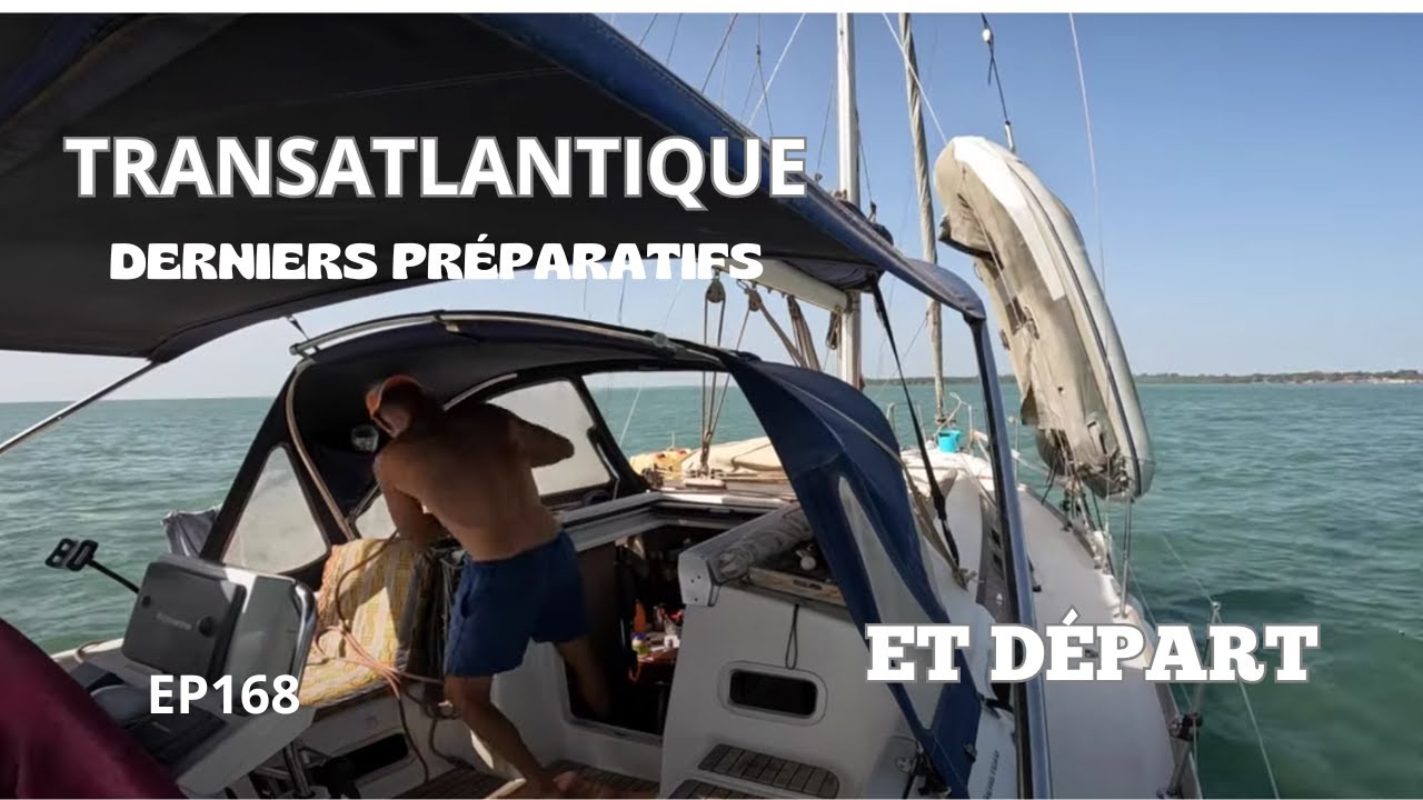2024 MARS EP168 TRANSATLANTIQUE DERNIERS PRÉPARATIFS ET DÉPART