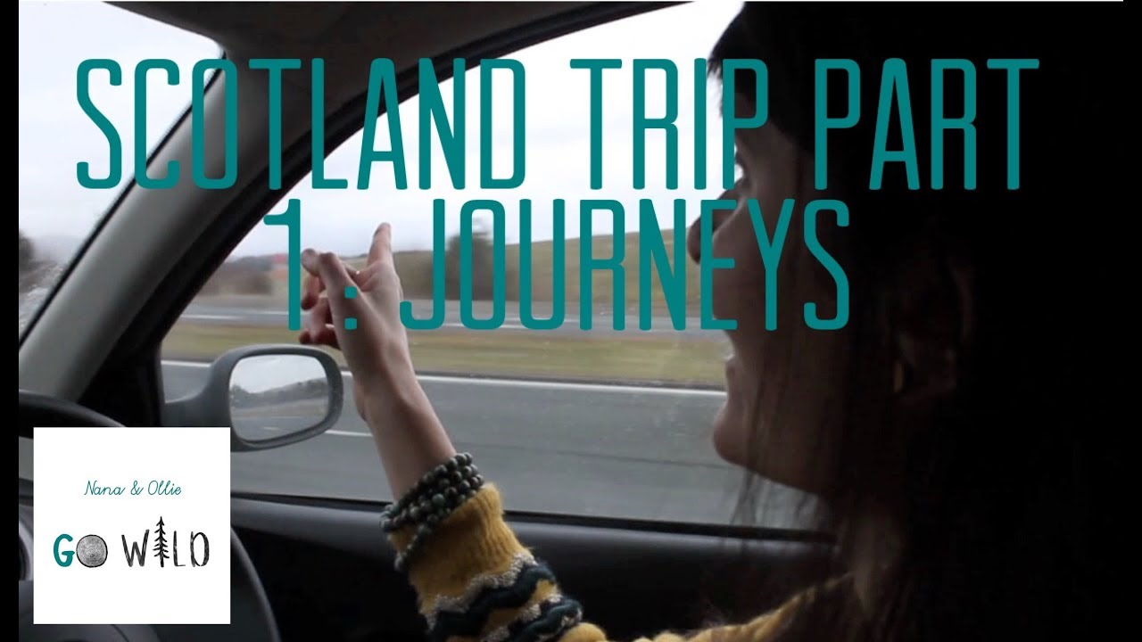 Scotland Trip Part 1 : Journeys