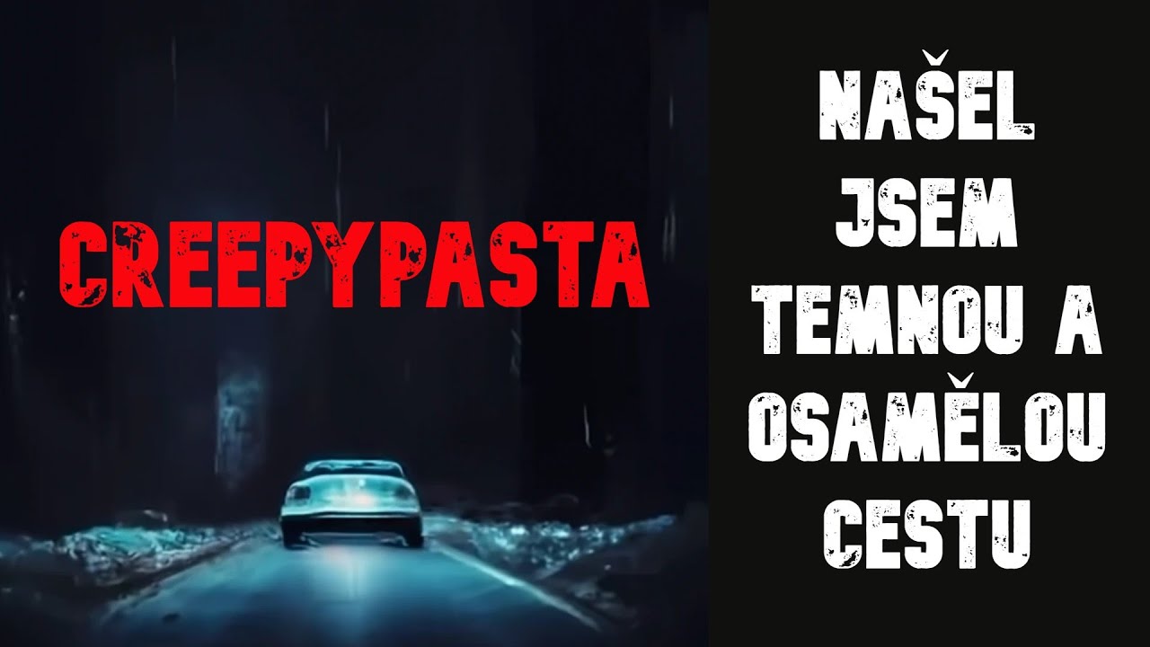 Našel jsem temnou a osamělou cestu - CREEPYPASTA [CZ]