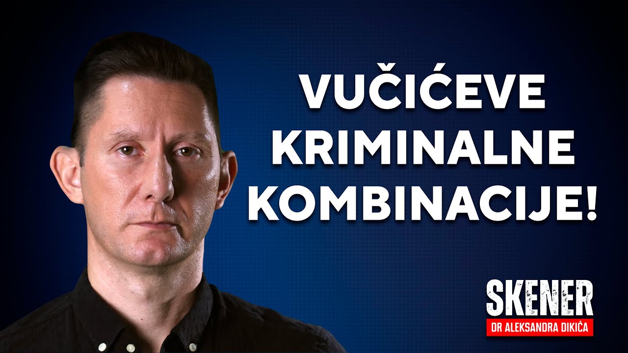 SKENER dr Aleksandra Dikića: Vučićeve kriminalne kombinacije!