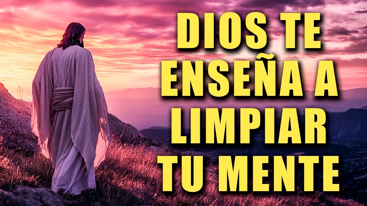 ASÍ DIOS TE ENSEÑA A LIMPIAR TU MENTE Y LIBERARTE DE LOS PENSAMIENTOS QUE TE ATRAPAN
