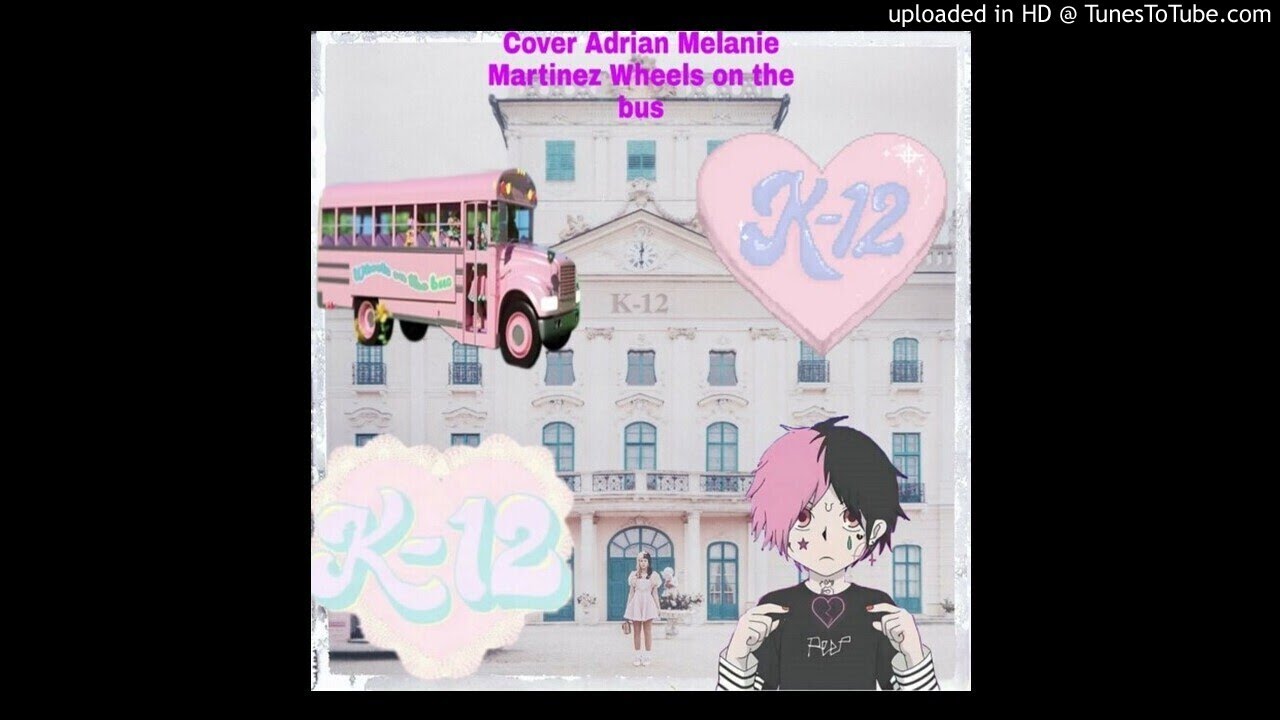 Melanie Martinez - Wheels On the Bus Cover Adrian