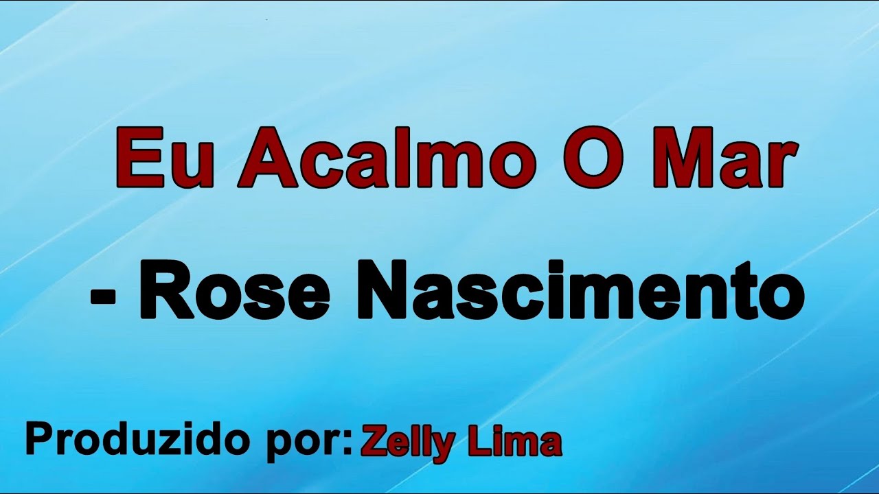 Eu Acalmo O Mar - Rose Nascimento  playback com letra