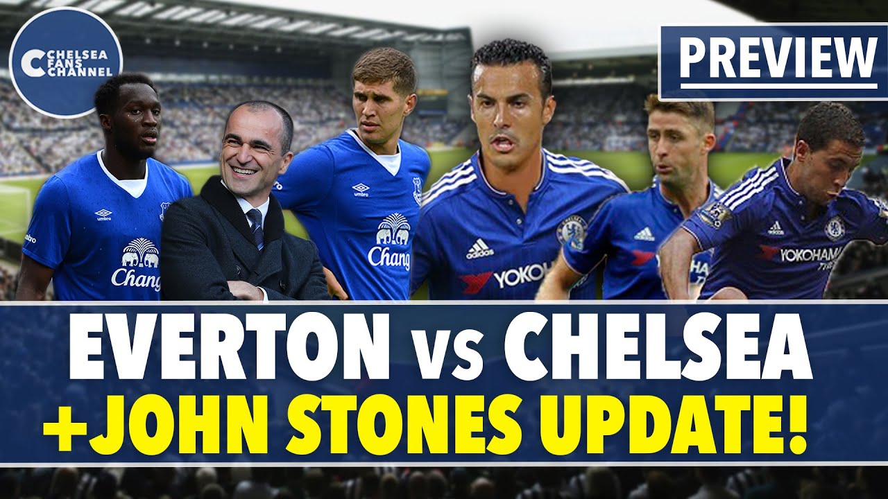 EVERTON VS CHELSEA - Match Preview + Stones Update! - Chelsea Fans Channel