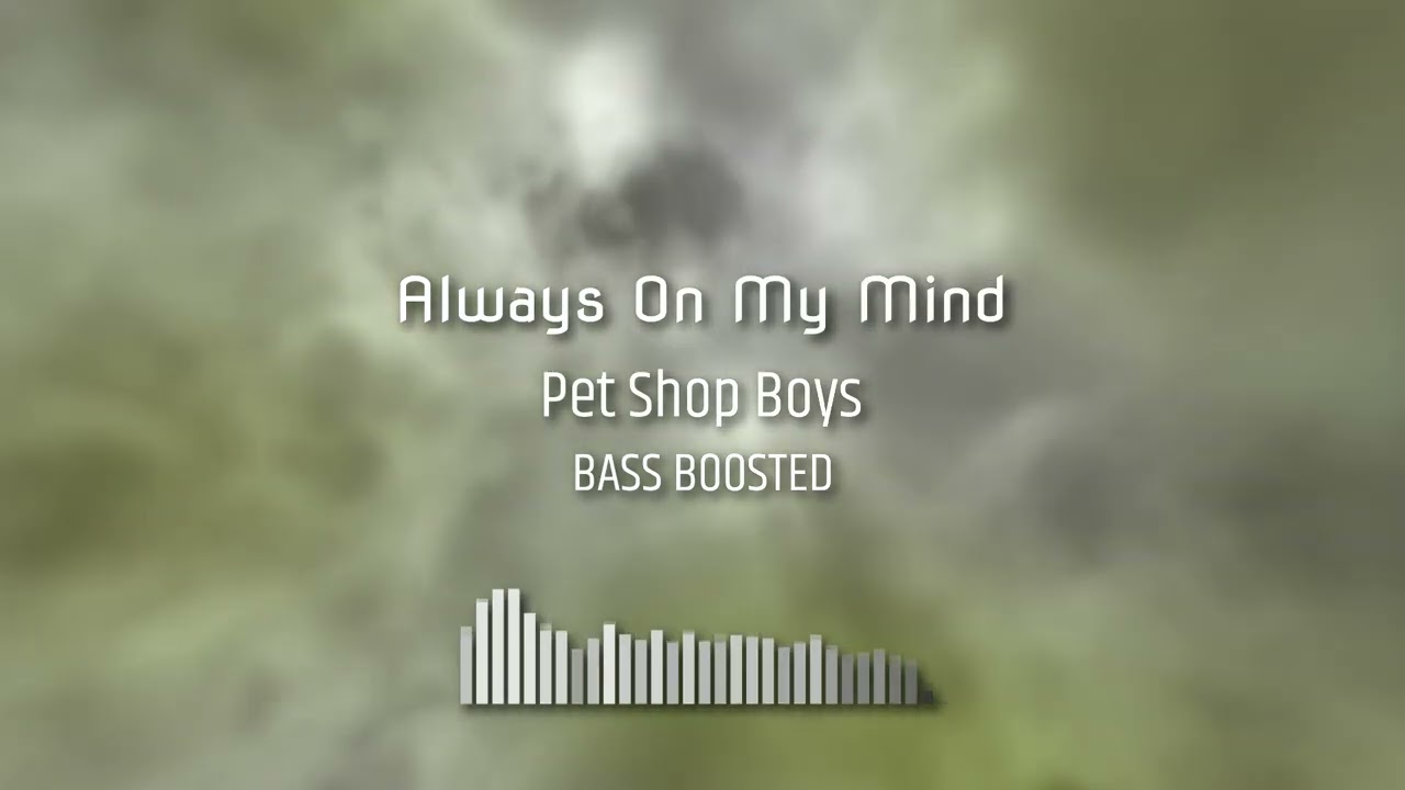 Always On My Mind - BASS BOOSTED / Pet Shop Boys