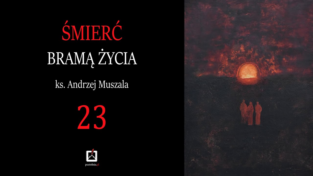ks. Andrzej Muszala 23. Śmierć jako spełnienie się człowieka