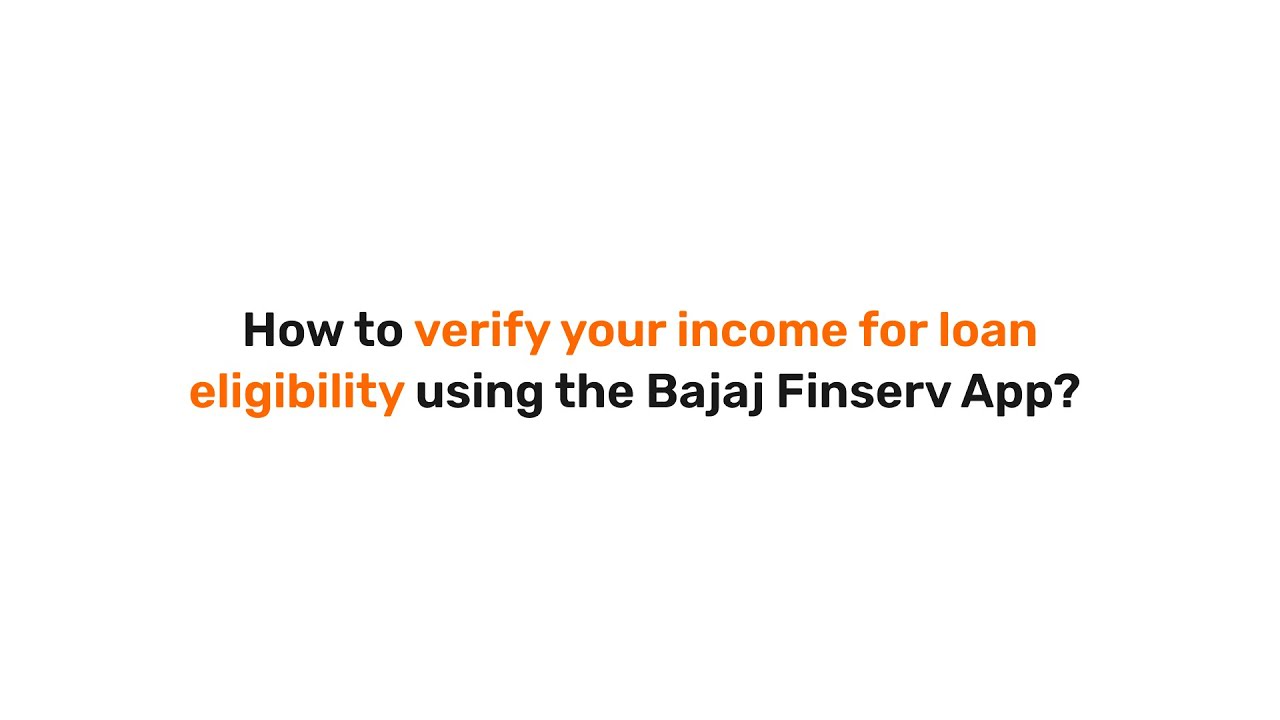 How to verify your income for loan eligibility using the Bajaj Finserv App?