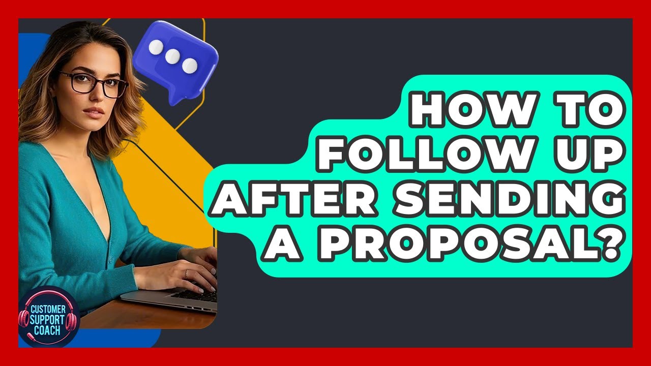 How To Follow Up After Sending A Proposal? - Customer Support Coach