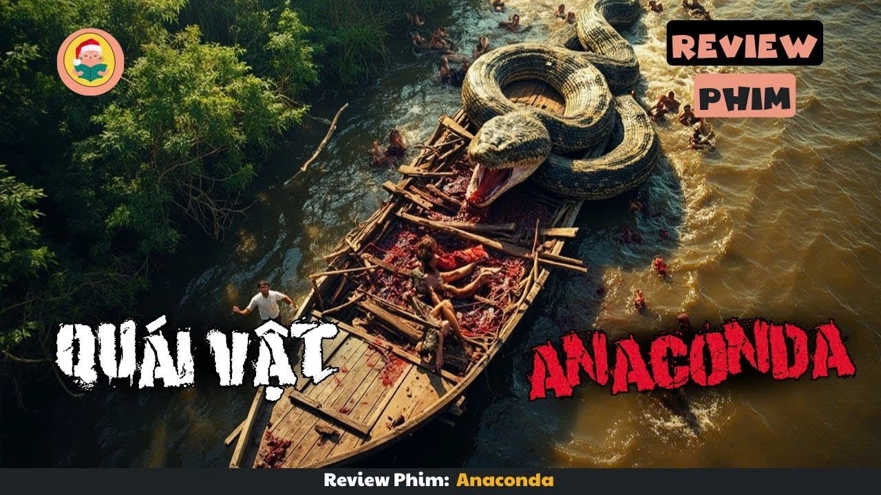 [Review Phim] Khi Con Người Xâm Nhập Lãnh Thổ Của Trăn Anaconda Khổng Lồ Tại Amazon