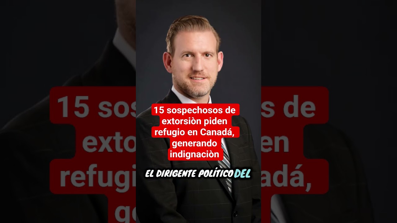 15 sospechosos de extorsiòn solicitaron refugio en Canadá, generando indignaciòn