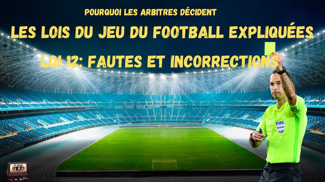 Les Lois et règles du Jeu du football expliquées - Loi 12: Fautes et incorrections - Partie 1