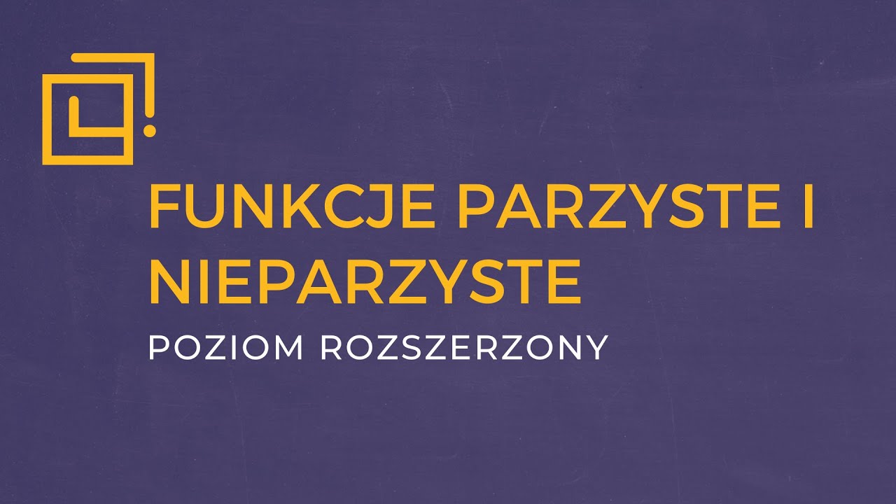 Funkcje parzyste i nieparzyste [ROZSZERZENIE]