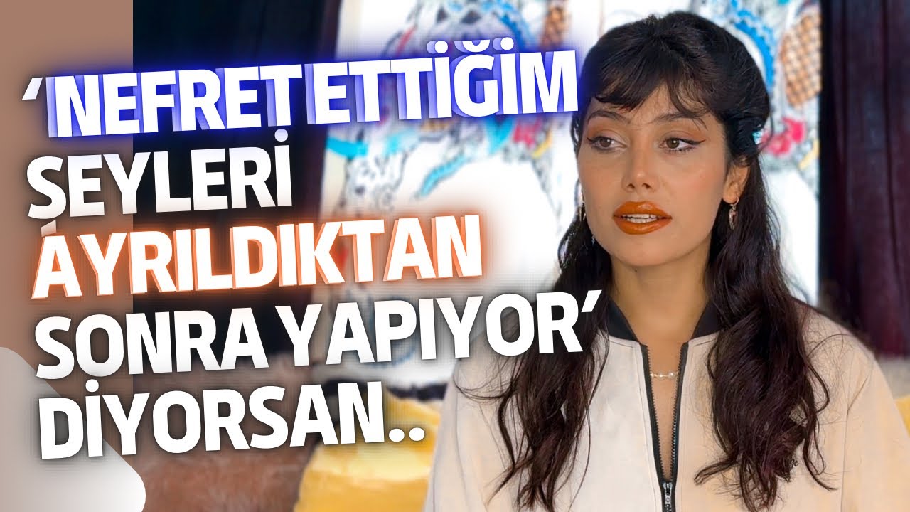 AYRILDIKTAN SONRA NEFRET ETTİĞİM ŞEYLERİ YAPIYOR DİYORSAN - Ceylin Akçalı