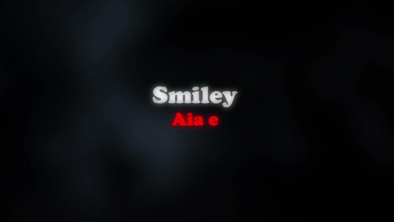 Smiley - Aia e 🔊 (slowed + reverb)