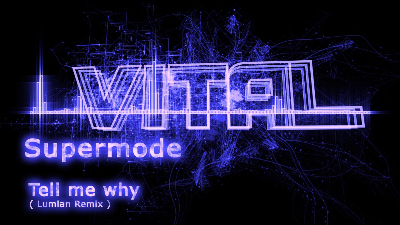 4K,VitalMusic - Supermode - Tell Me Why (Lumian Remix)