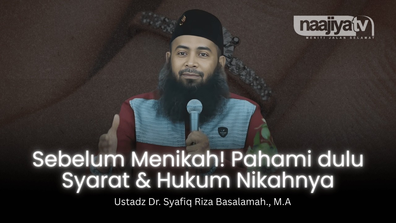 SEBELUM MENIKAH, PAHAMI SYARAT & HUKUM NIKAHNYA - Ustadz Dr. Syafiq Riza Basalamah., M.A
