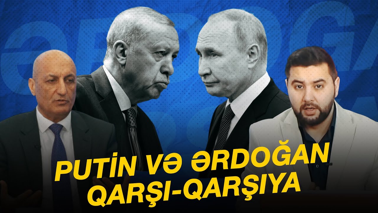PUTİN VƏ ƏRDOĞAN QARŞI-QARŞIYA