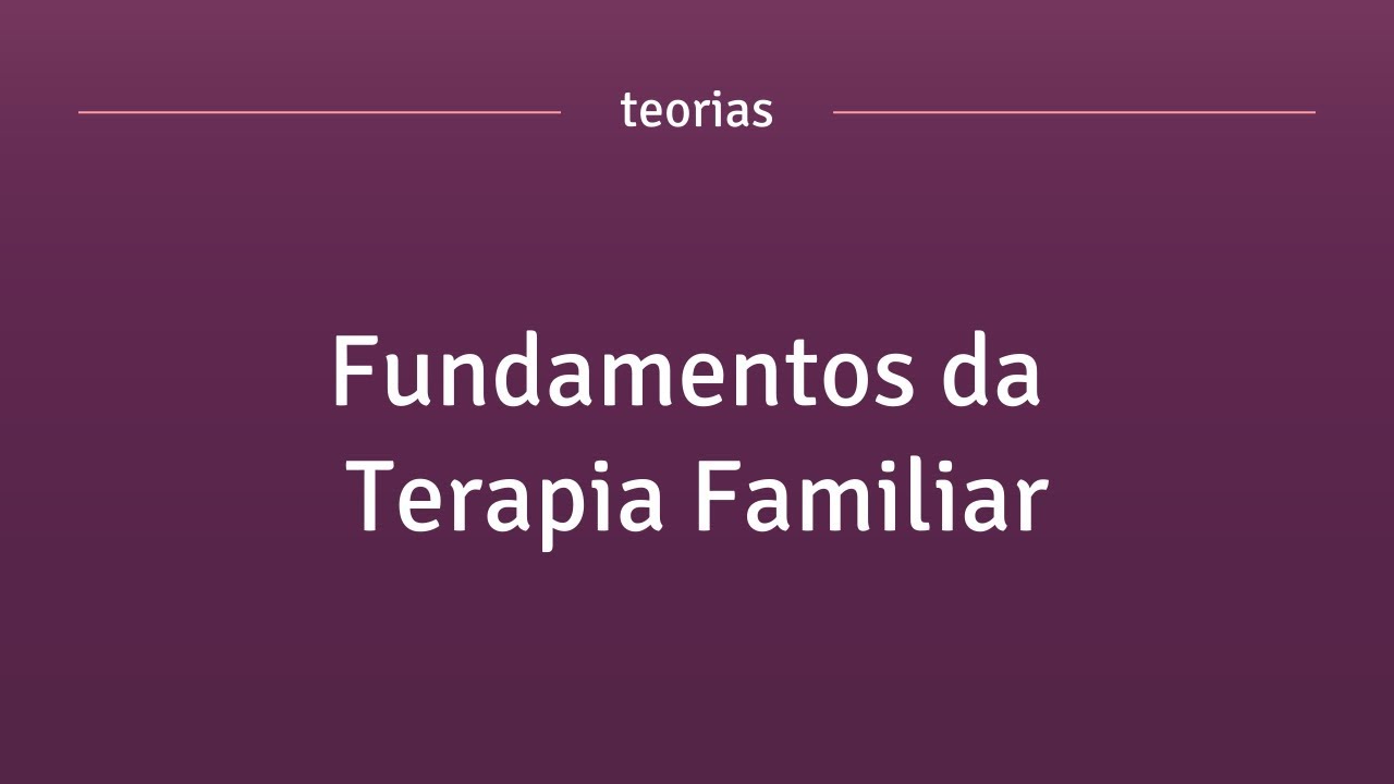 Os Fundamentos da Terapia Familiar