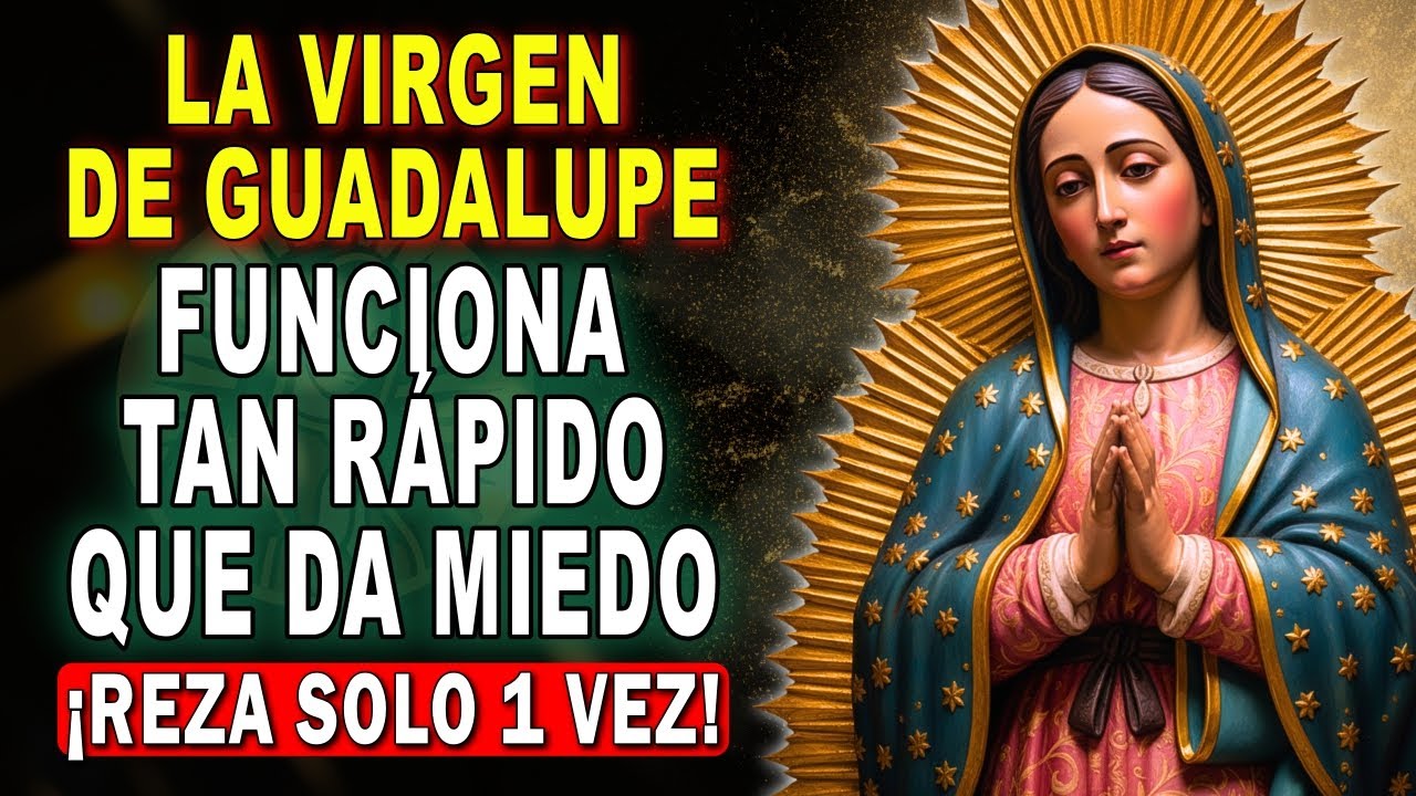 SÓLO 10 MINUTOS 💗 Oración a la Virgen de Guadalupe para un Milagro Inmediato 🙏