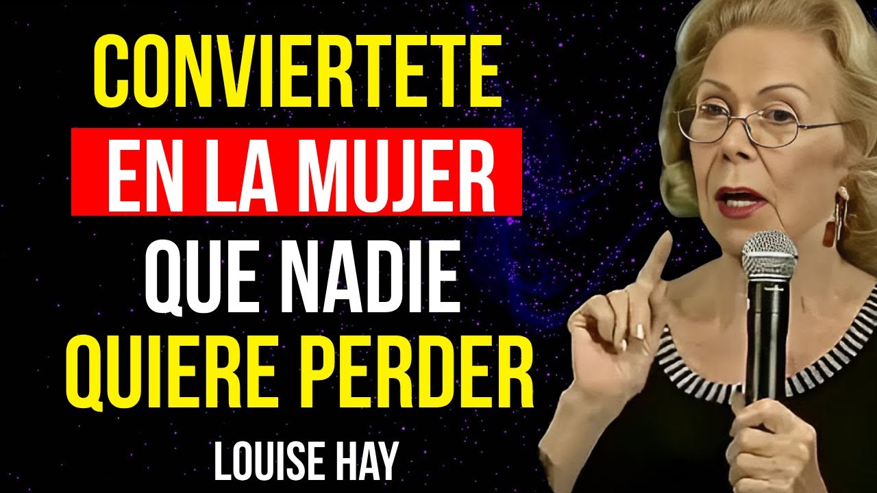 Cómo Transformarte En La MUJER que Todos Quieren a su Lado. Louise Hay