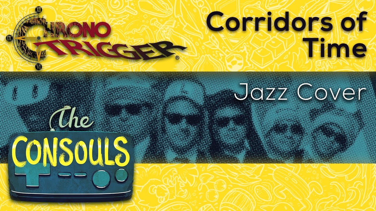 Corridors of Time (Chrono Trigger) Jazz Cover - The Consouls
