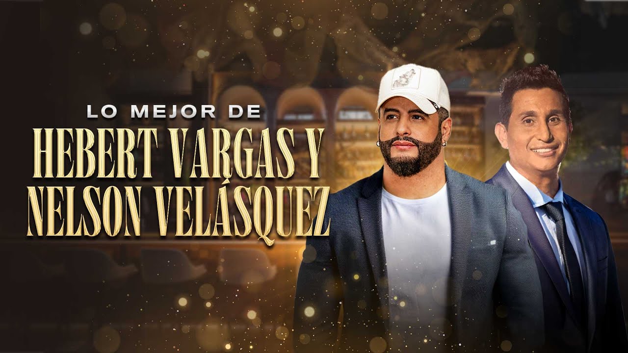 Lo Mejor De Hebert Vargas & Nelson Velásquez