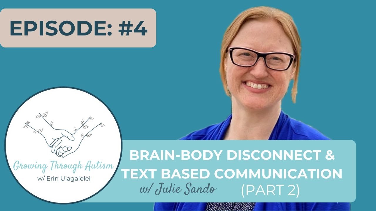 Brain-Body Disconnect & Text Based Communication w/ Julie Sando Part 2 - Growing Through Autism