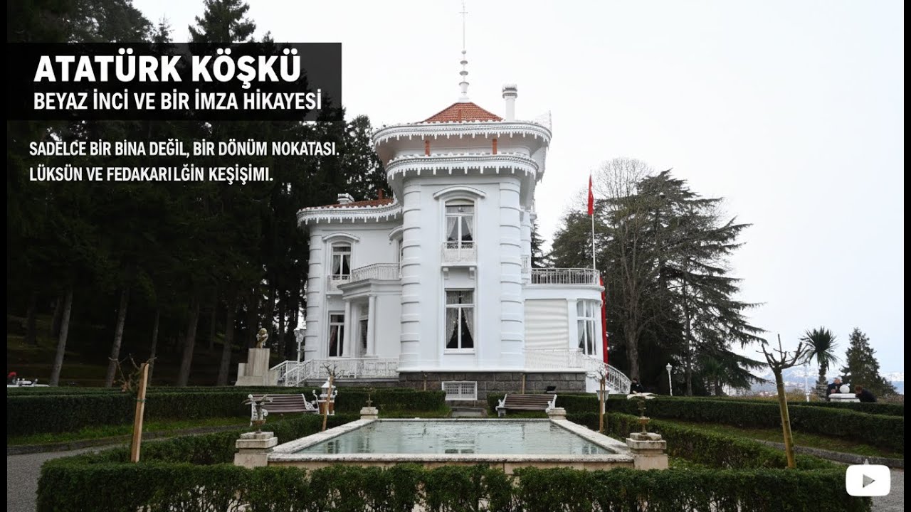 Trabzon ATATÜRK KÖŞKÜ - BEYAZ İNCİ VE BİR İMZA HİKAYESİ