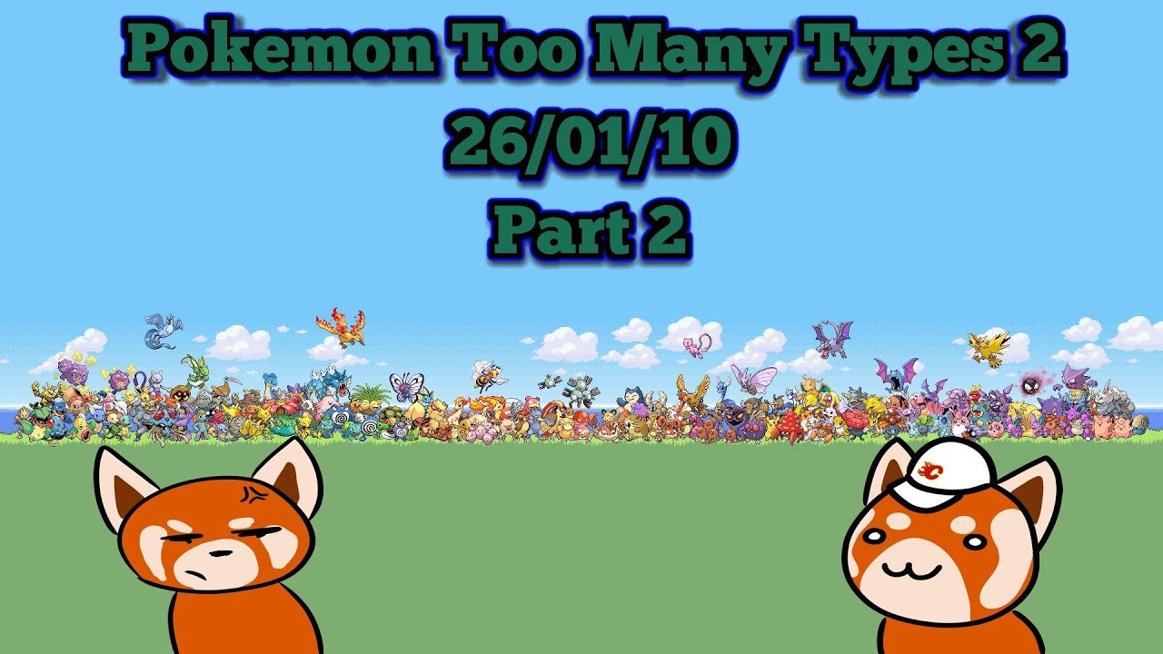 Pokemon Too Many Types 2 Part 2 | 26/01/10