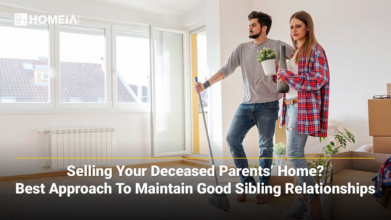 Selling your deceased Parents' Home? Maintain Good Sibling Relationships | HOMEiA.com