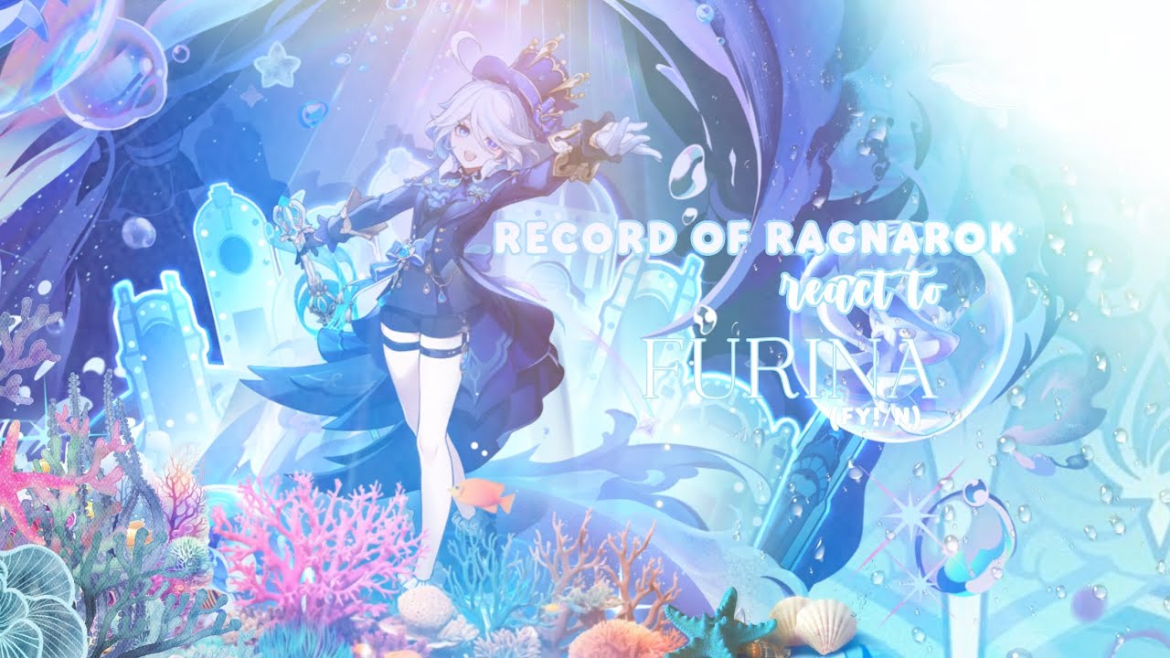 모델ㅤ ♥︎ㅤ𝄒 RECORD OF RAGNAROK react to F!Y/N as FURINA DE FONTAINE ⎯⎯⎯:  2/2