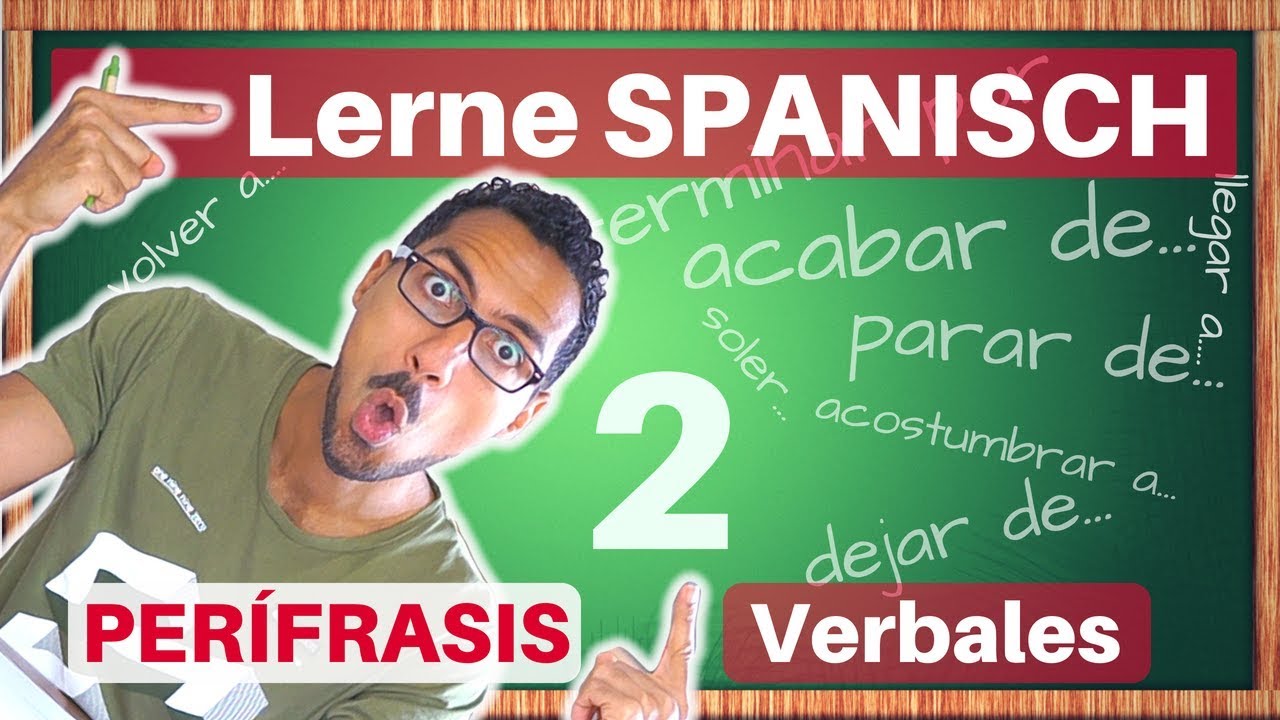Perífrasis Verbales 2 - Spanische Verben: acabar de, terminar de, llegar, dejar, volver, acostumbrar
