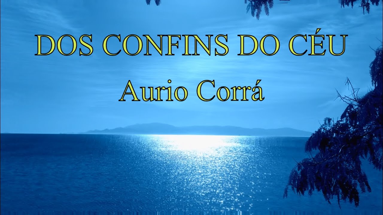 DOS CONFINS DO CÉU - (FULL) by AURIO CORRÁ - NEW AGE, CALMA, LUZ, MEDITAR, RELAX, PRECE, INSÔNIA.