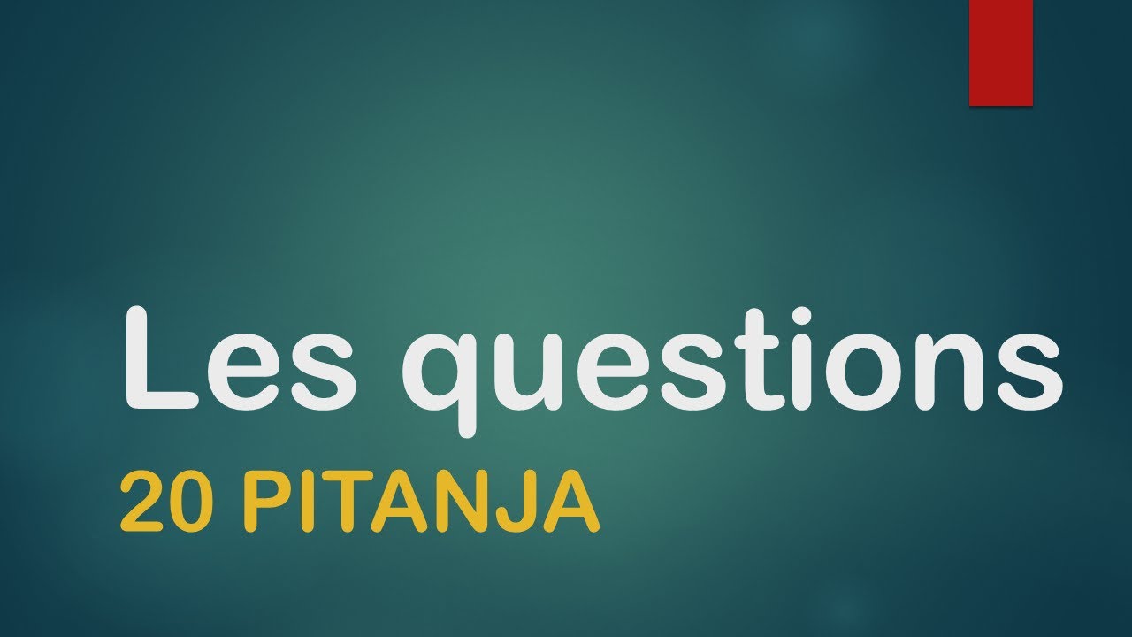 FRANCUSKI JEZIK- 10/2021 Les questions - PITANJA NA FRANCUSKOM -PETACI