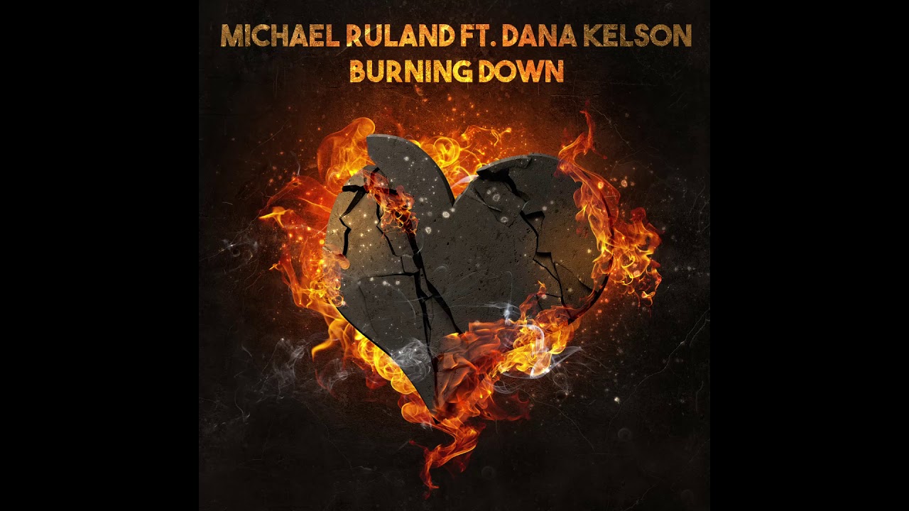 Michael Ruland ft. Dana Kelson - Burning Down (Original) HD