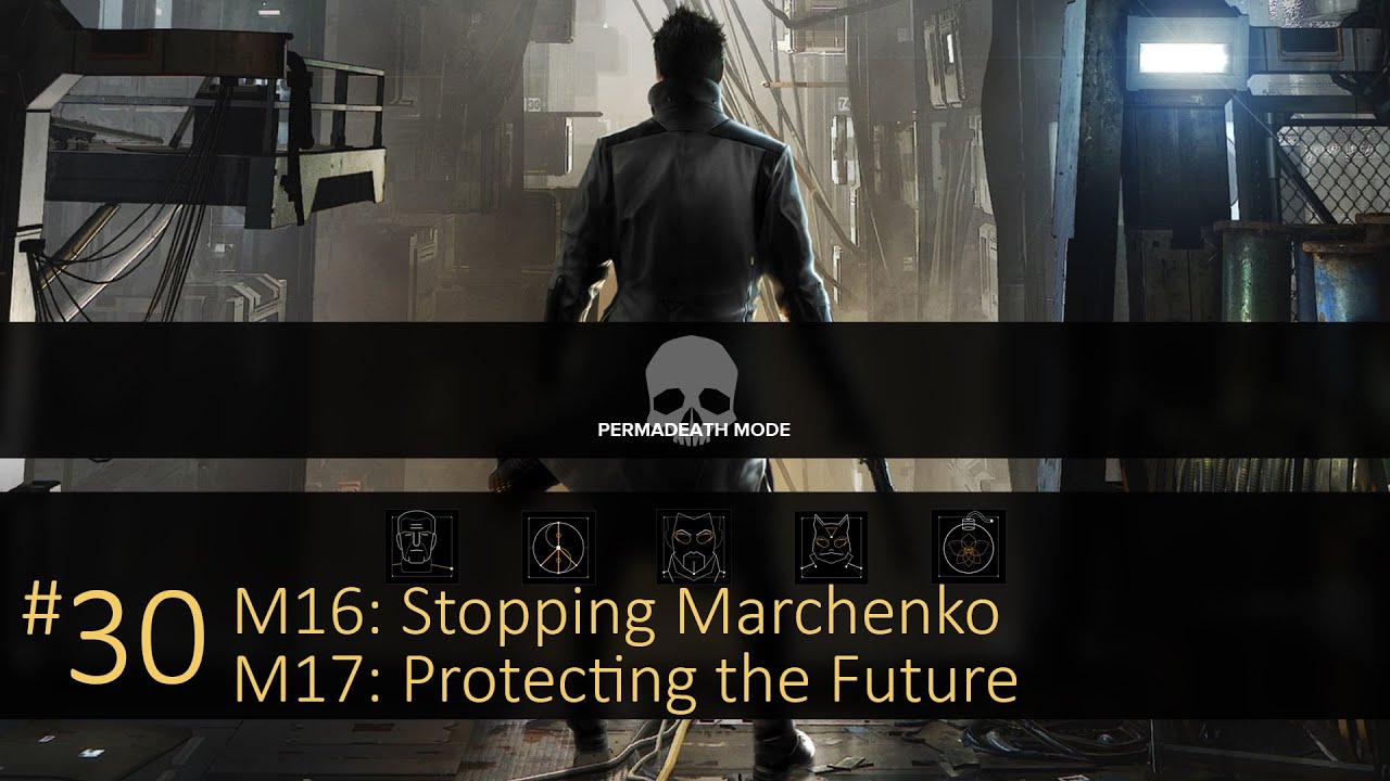 Deus Ex: Mankind Divided (Permadeath) - #30, M16 & M17: Stopping Marchenko / Protecting the Future