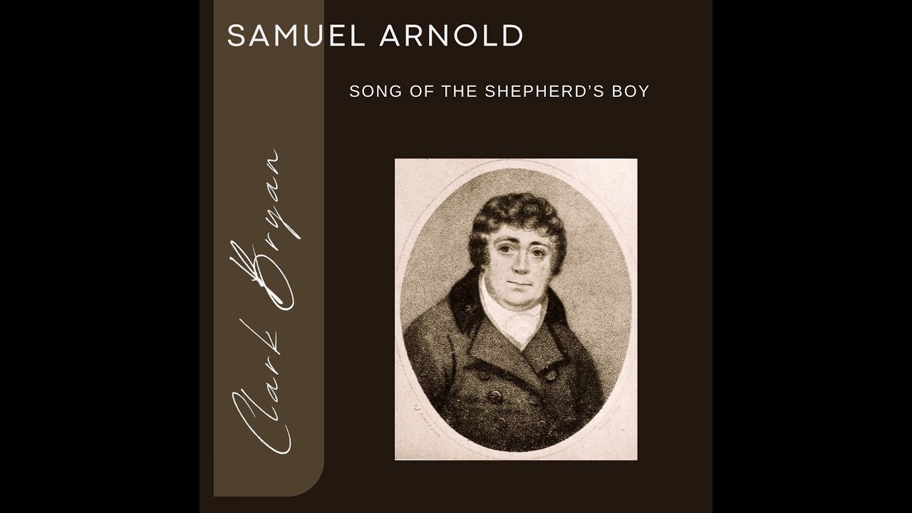 Samuel Arnold: Song of the Shepherd's Boy   Clark Bryan, piano