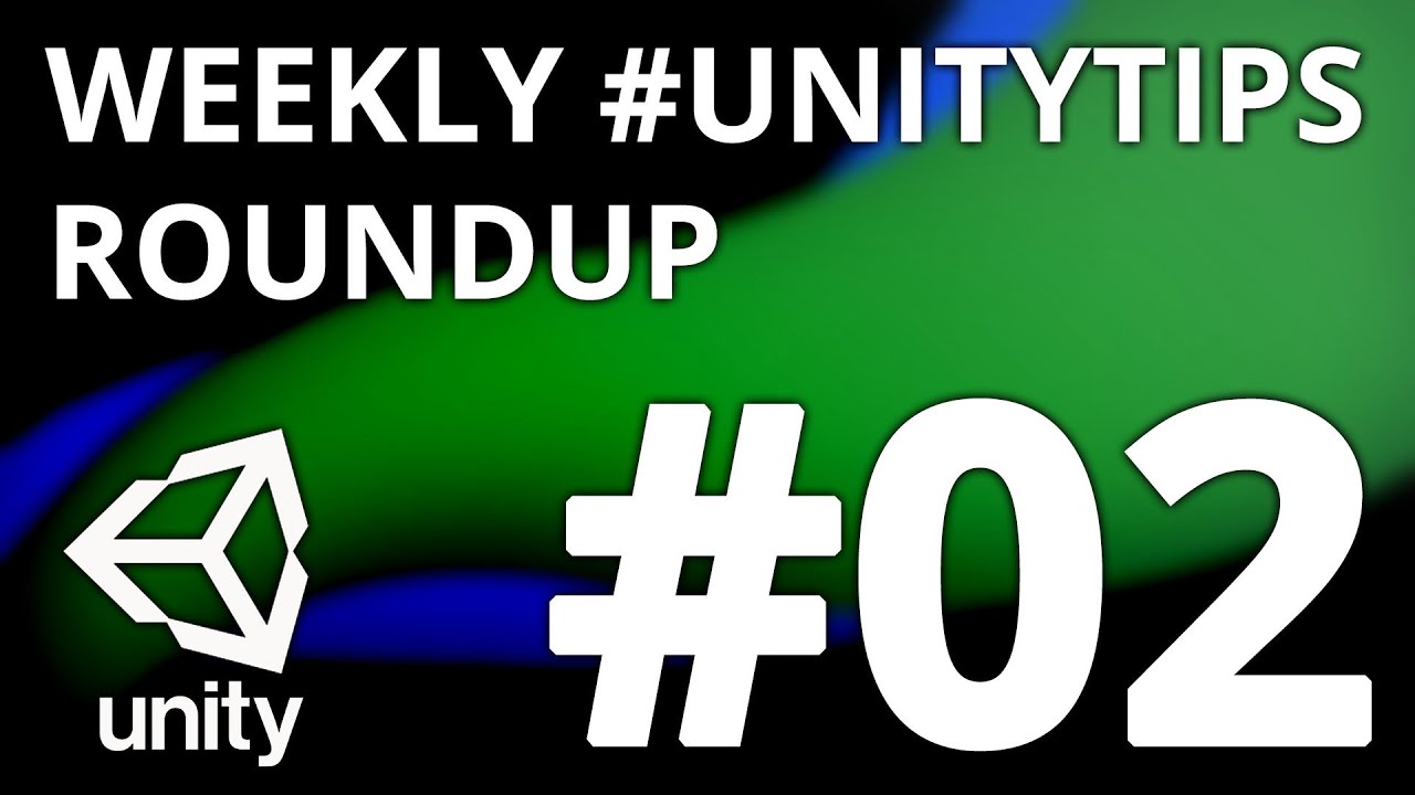 Unity3d Tip Weekly Roundup #2