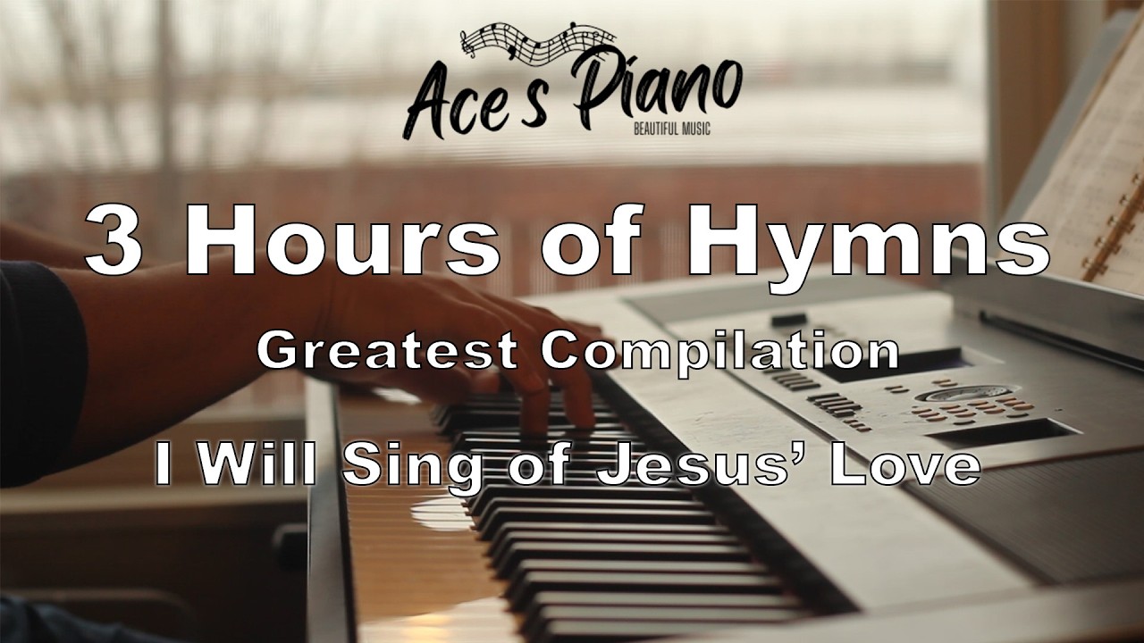 3 Hours of Hymns (I Will Sing of Jesus' Love) - Piano hymn songs with lyrics for 3 hours