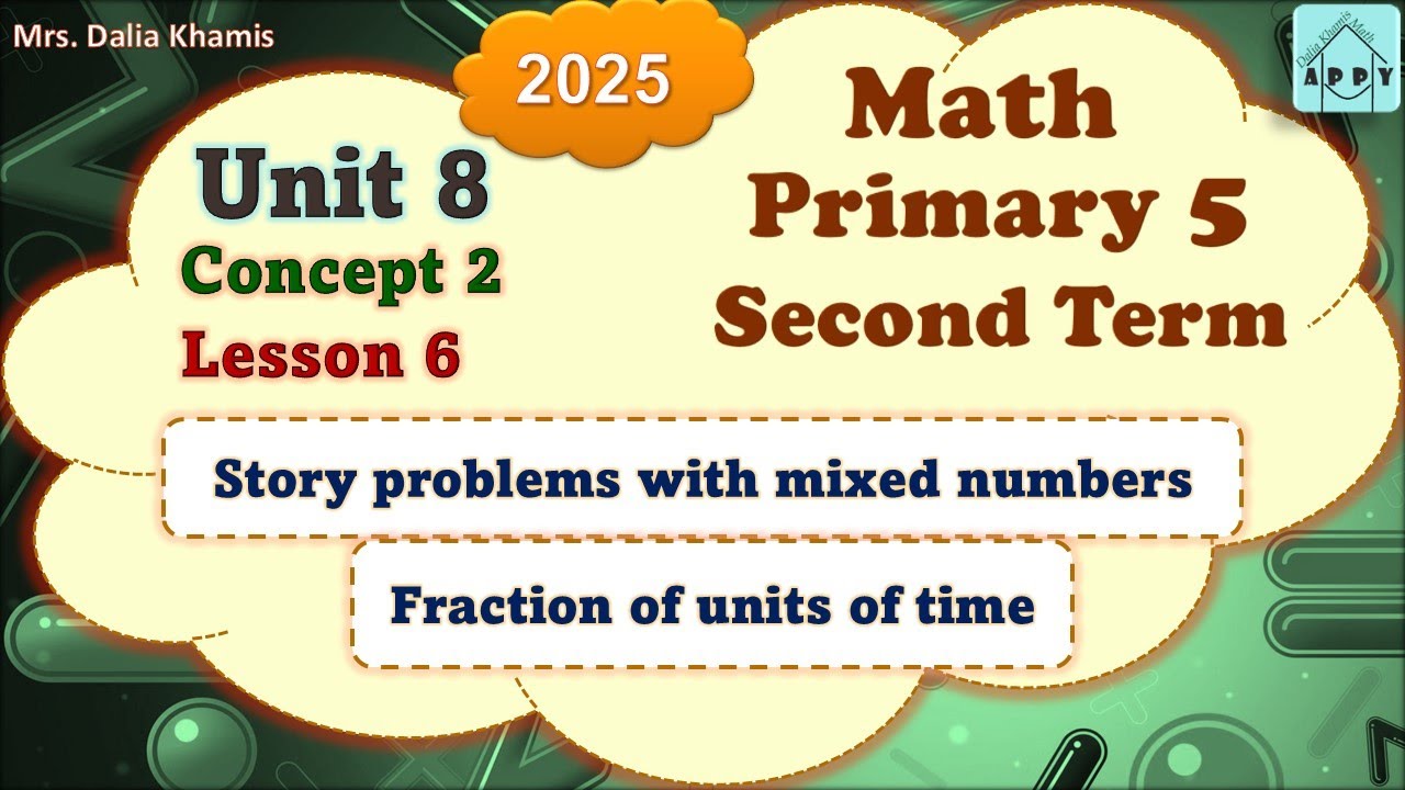 Math Primary 5 Unit 8-fraction of units of time-الترم الثاني المنهج الجديد الصف الخامس ابتدائي-2025