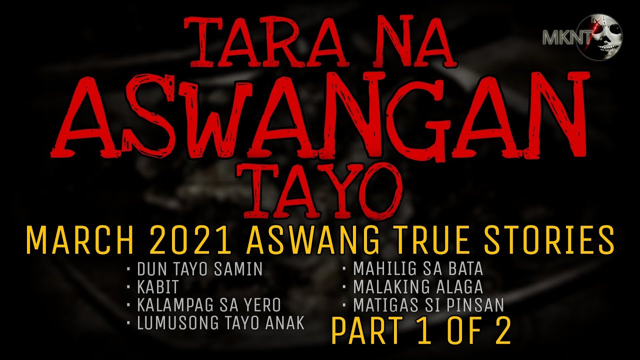 TARA NA ASWANGAN TAYO | March 2021 Aswang True Stories | Part 1 of 2