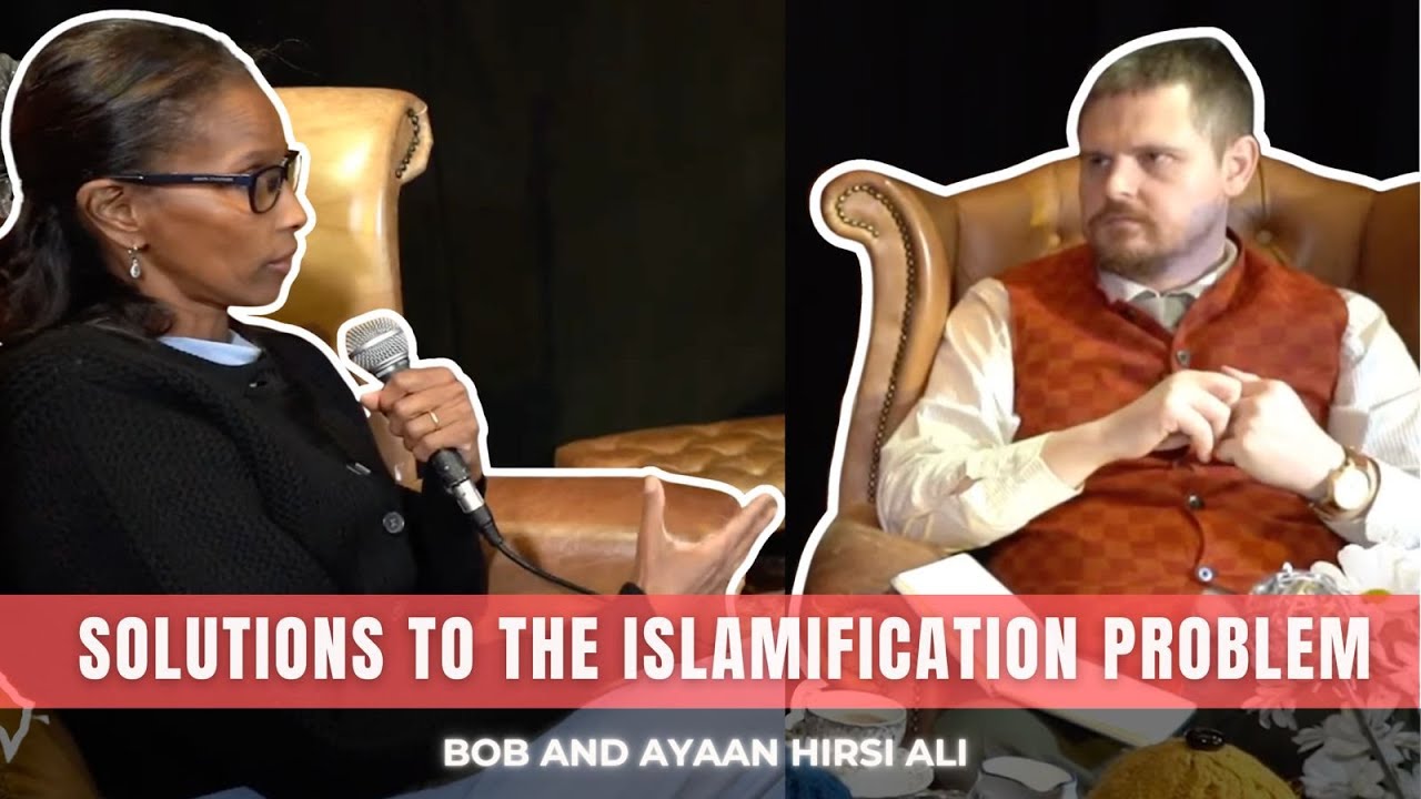 Bob and Ayaan Hirsi Ali discuss solutions to the Islamification problem!