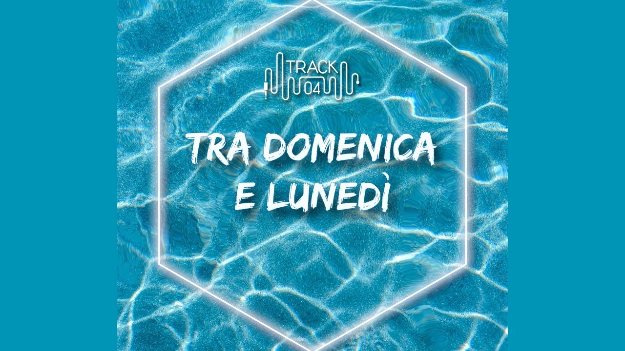 TRACK04 - TRA DOMENICA E LUNEDI'